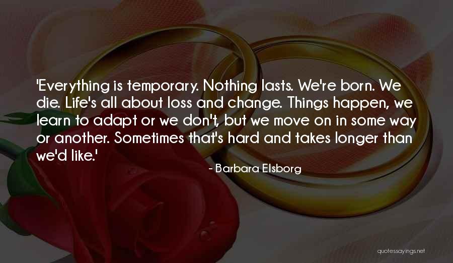 Life And Change And Moving On Quotes By Barbara Elsborg Life And Change And Moving On Quotes By Barbara Elsborg