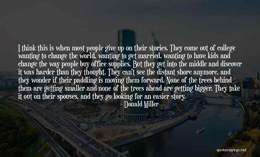 Life And Change And Moving On Quotes By Donald Miller Life And Change And Moving On Quotes By Donald Miller
