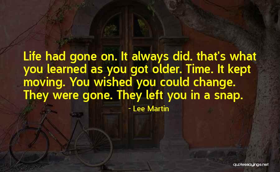 Life And Change And Moving On Quotes By Lee Martin Life And Change And Moving On Quotes By Lee Martin