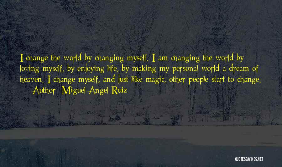 Life And Changing The World Quotes By Miguel Angel Ruiz