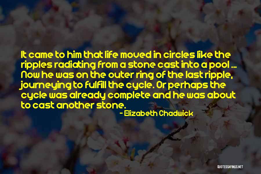 Life And Circles Quotes By Elizabeth Chadwick Life And Circles Quotes By Elizabeth Chadwick