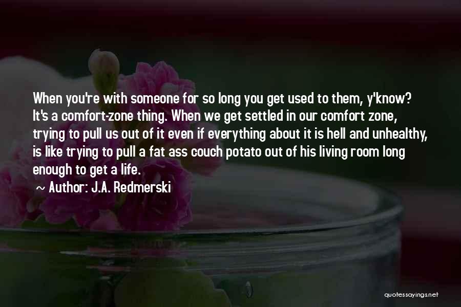 Life And Comfort Zone Quotes By J.A. Redmerski