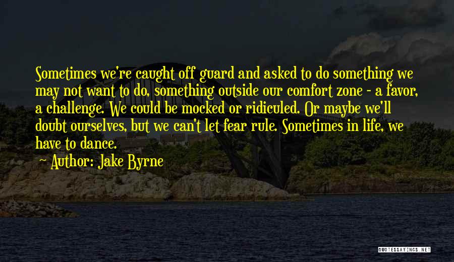 Life And Comfort Zone Quotes By Jake Byrne