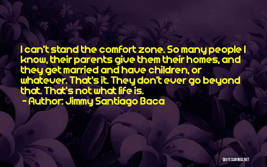 Life And Comfort Zone Quotes By Jimmy Santiago Baca