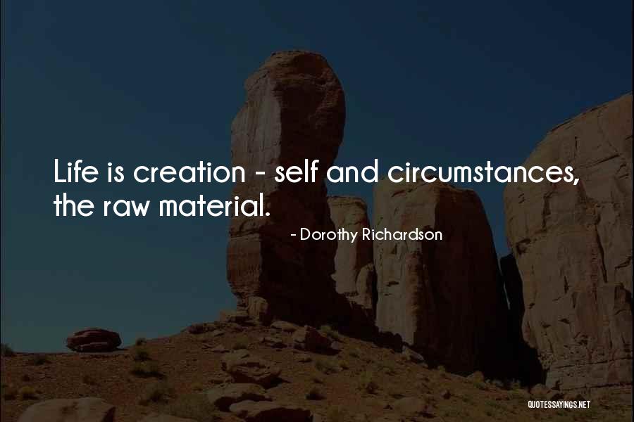 Life And Creativity Quotes By Dorothy Richardson Life And Creativity Quotes By Dorothy Richardson