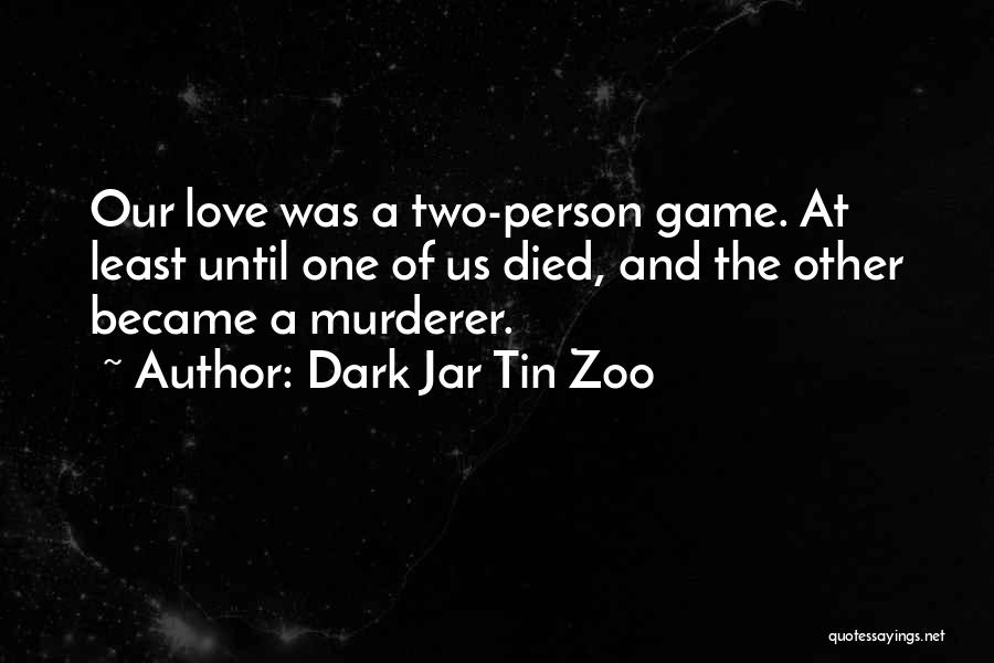 Life And Death And Love Quotes By Dark Jar Tin Zoo