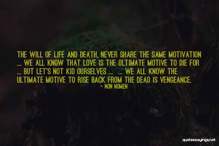 Life And Death And Love Quotes By Non Nomen