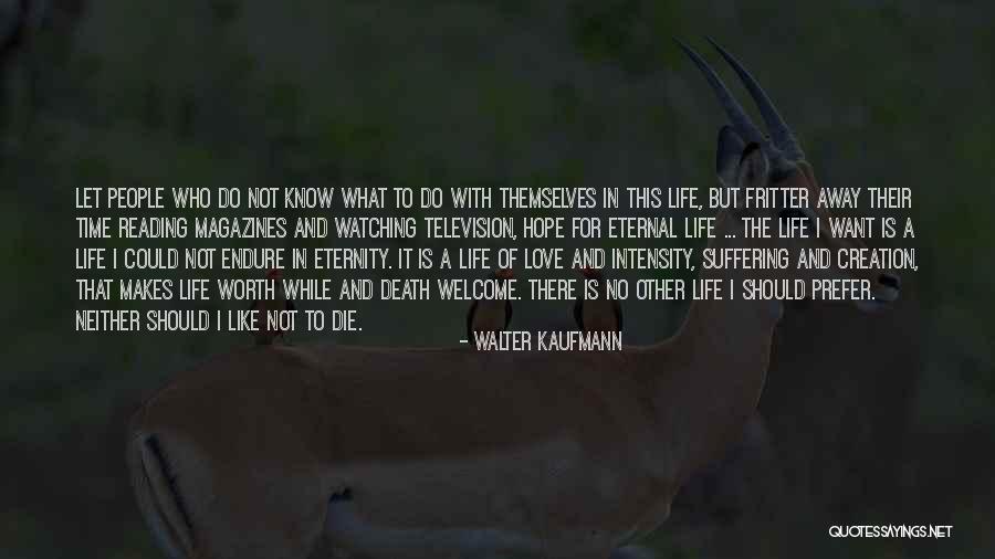 Life And Death And Love Quotes By Walter Kaufmann