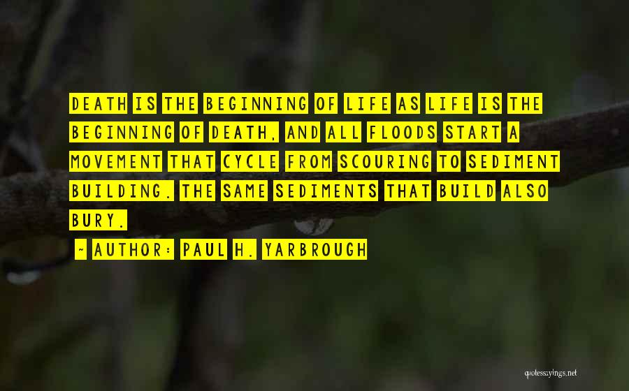Life And Death Cycle Quotes By Paul H. Yarbrough Life And Death Cycle Quotes By Paul H. Yarbrough