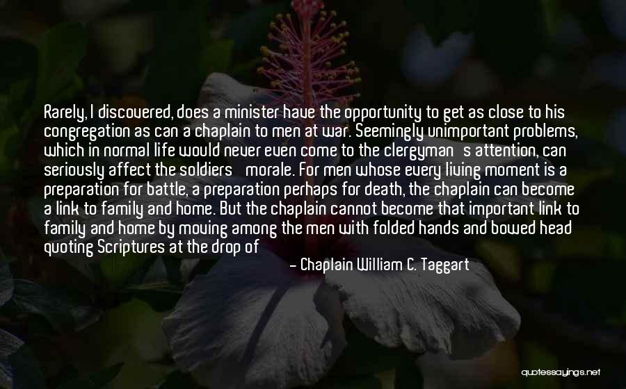 Life And Death Experiences Quotes By Chaplain William C. Taggart