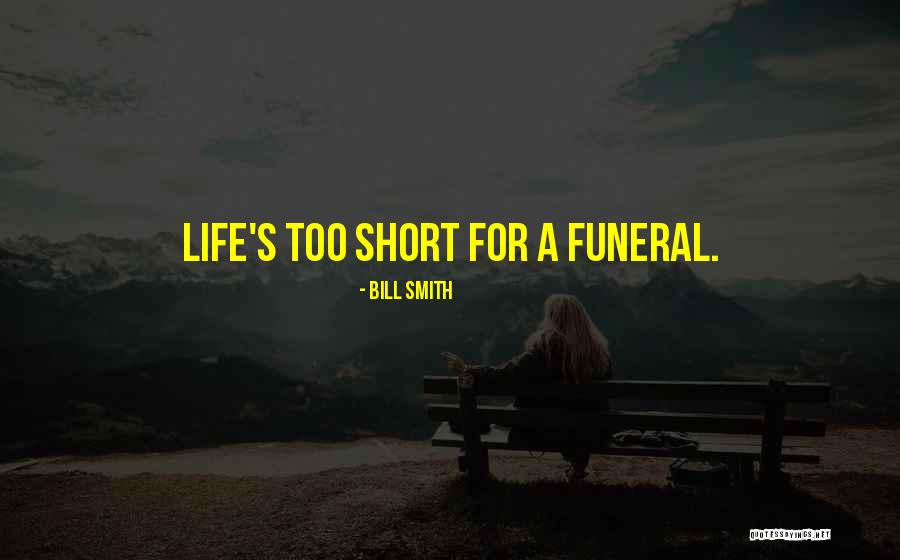 Life And Death For Funeral Quotes By Bill Smith