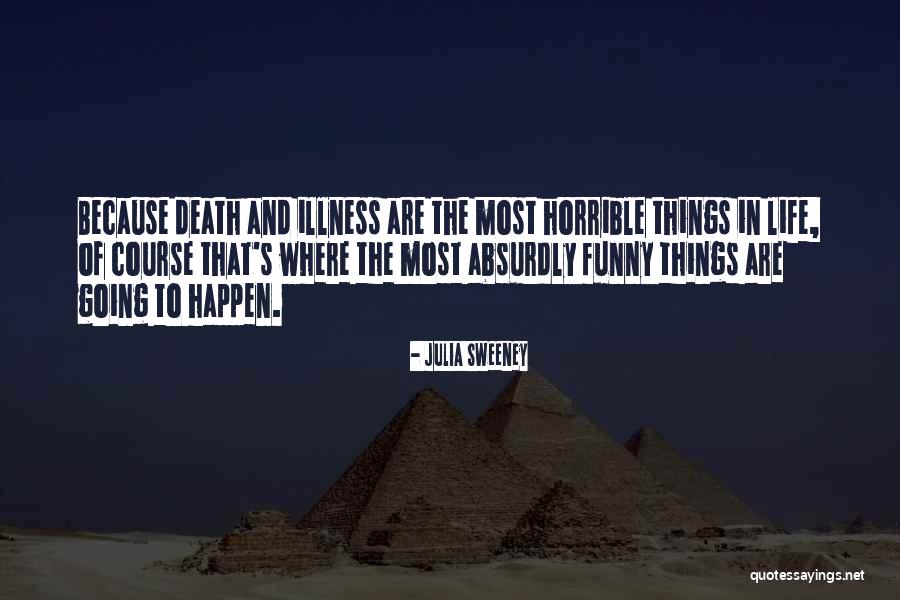Life And Death Funny Quotes By Julia Sweeney Life And Death Funny Quotes By Julia Sweeney