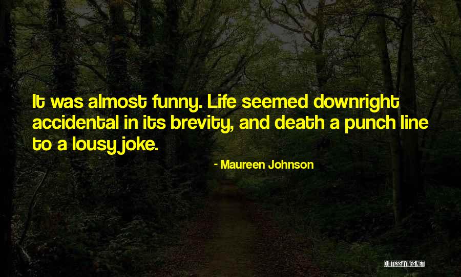 Life And Death Funny Quotes By Maureen Johnson Life And Death Funny Quotes By Maureen Johnson