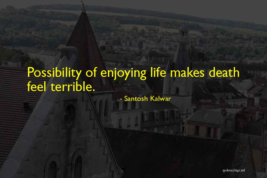 Life And Death Funny Quotes By Santosh Kalwar Life And Death Funny Quotes By Santosh Kalwar