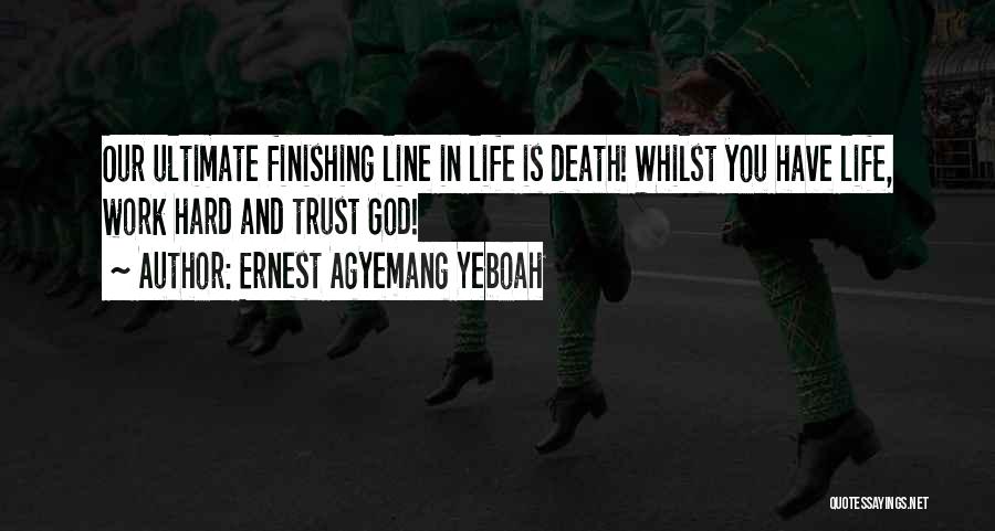 Life And Death Inspirational Quotes By Ernest Agyemang Yeboah