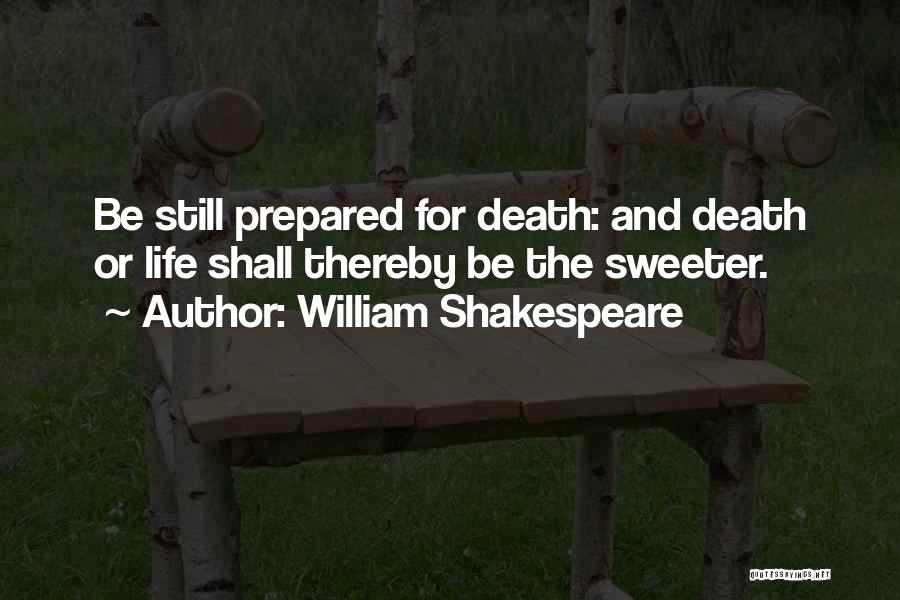Life And Death Shakespeare Quotes By William Shakespeare
