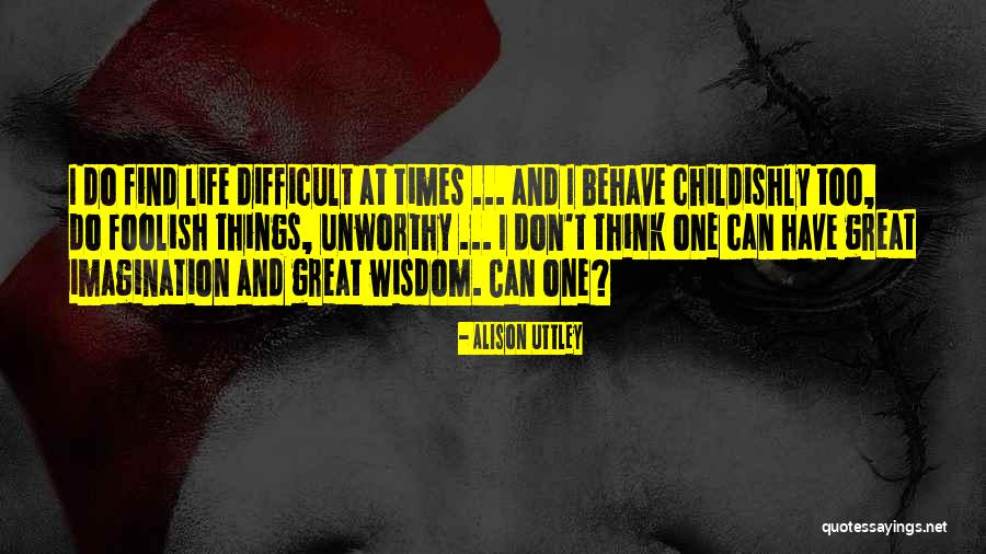 Life And Difficult Times Quotes By Alison Uttley