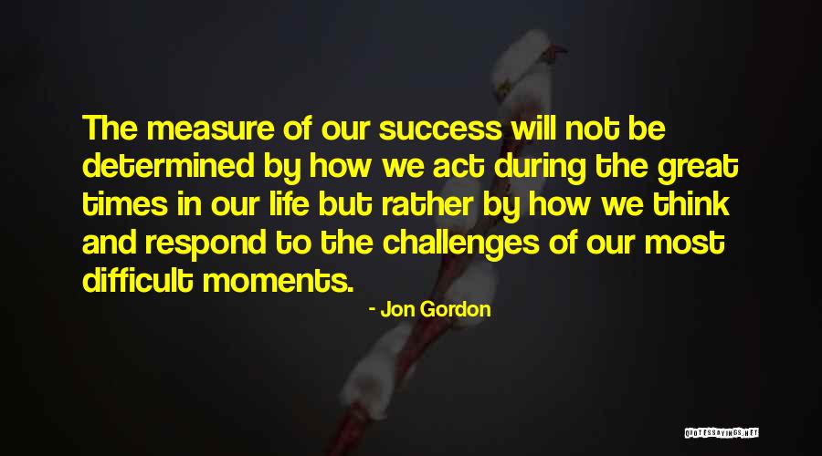 Life And Difficult Times Quotes By Jon Gordon