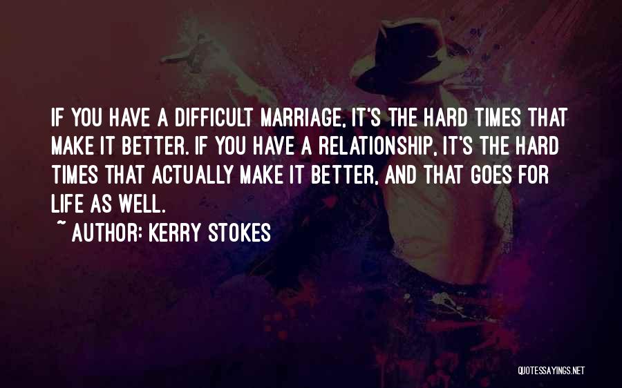 Life And Difficult Times Quotes By Kerry Stokes