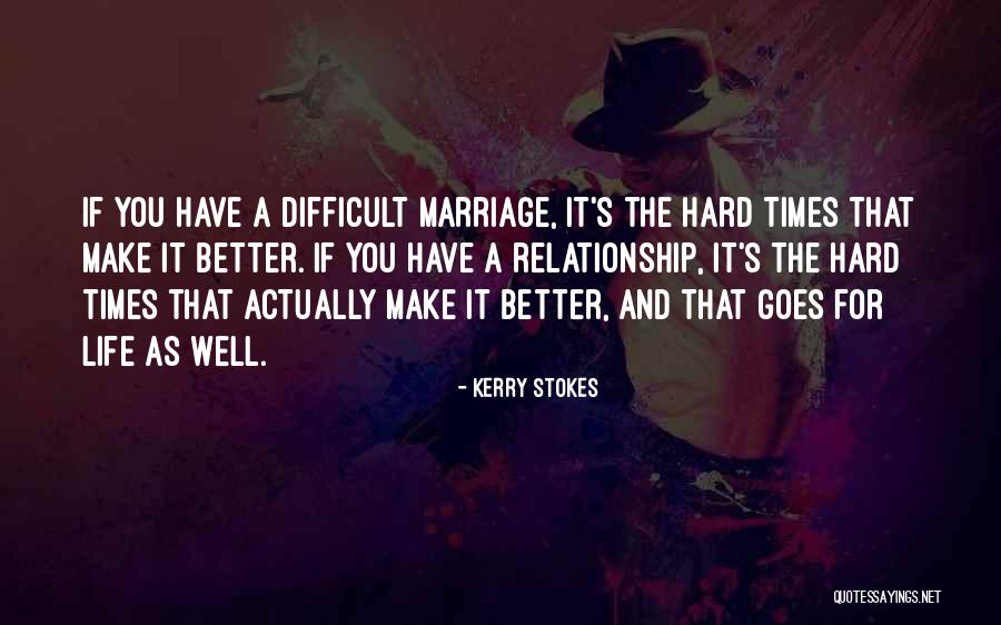 Life And Difficult Times Quotes By Kerry Stokes