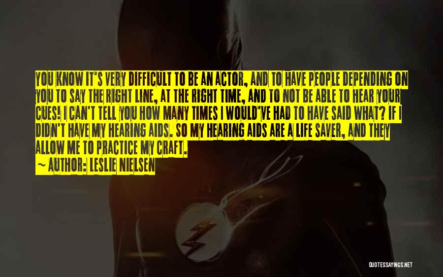 Life And Difficult Times Quotes By Leslie Nielsen