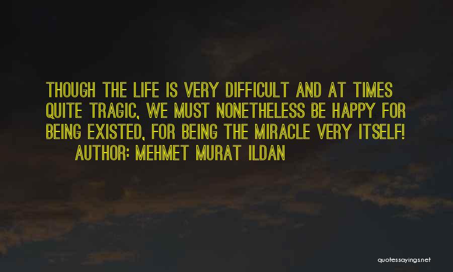 Life And Difficult Times Quotes By Mehmet Murat Ildan
