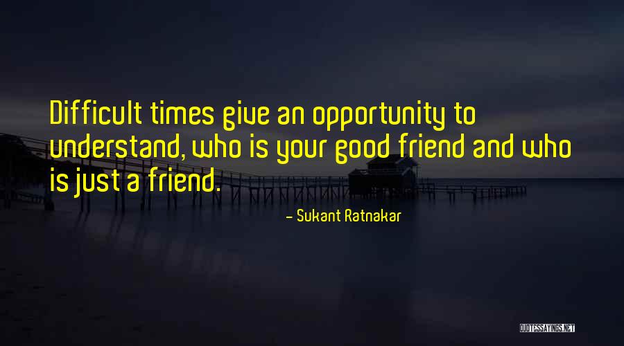 Life And Difficult Times Quotes By Sukant Ratnakar