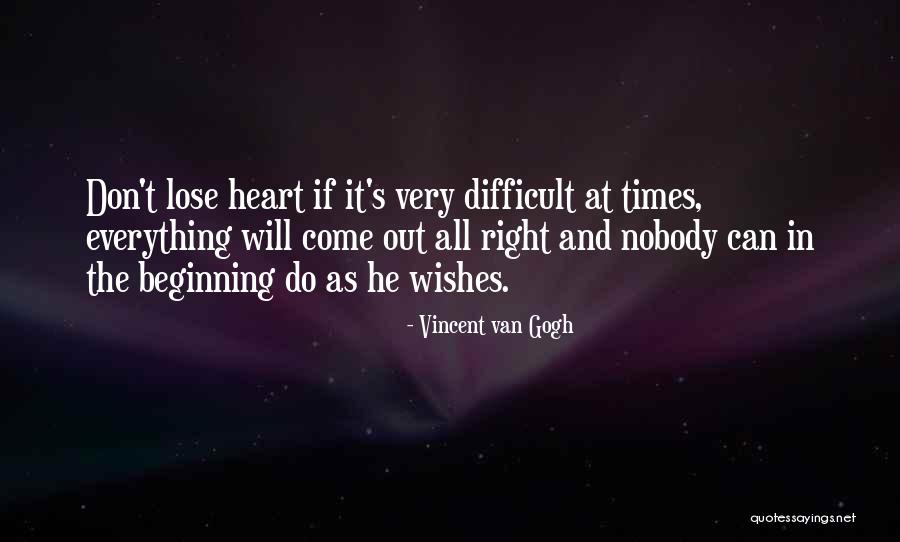 Life And Difficult Times Quotes By Vincent Van Gogh