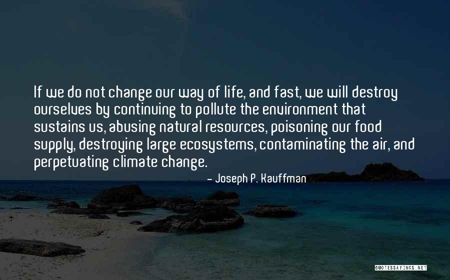 Life And Ecosystems Quotes By Joseph P. Kauffman Life And Ecosystems Quotes By Joseph P. Kauffman