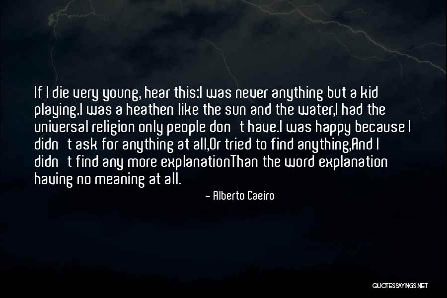 Life And Explanation Quotes By Alberto Caeiro