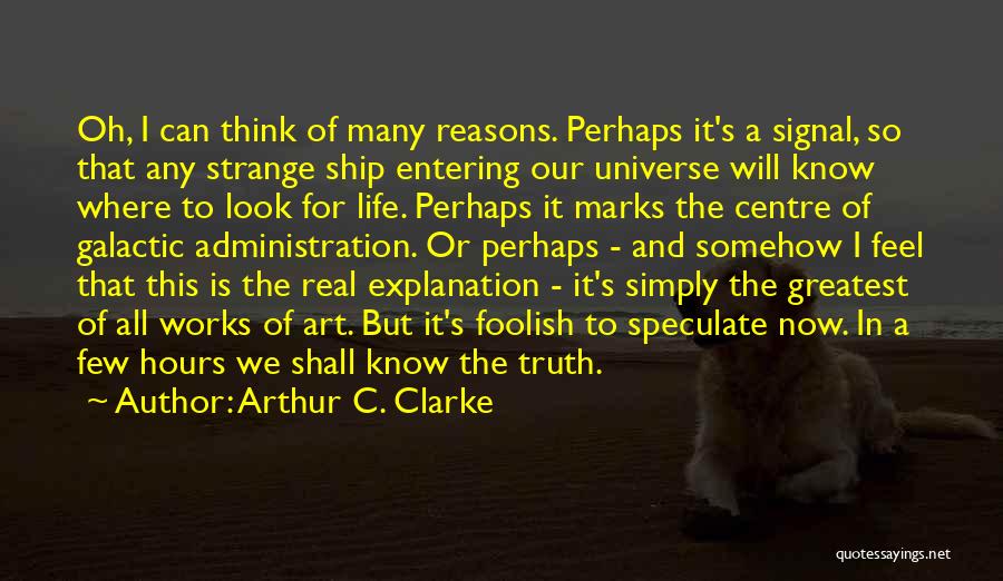 Life And Explanation Quotes By Arthur C. Clarke