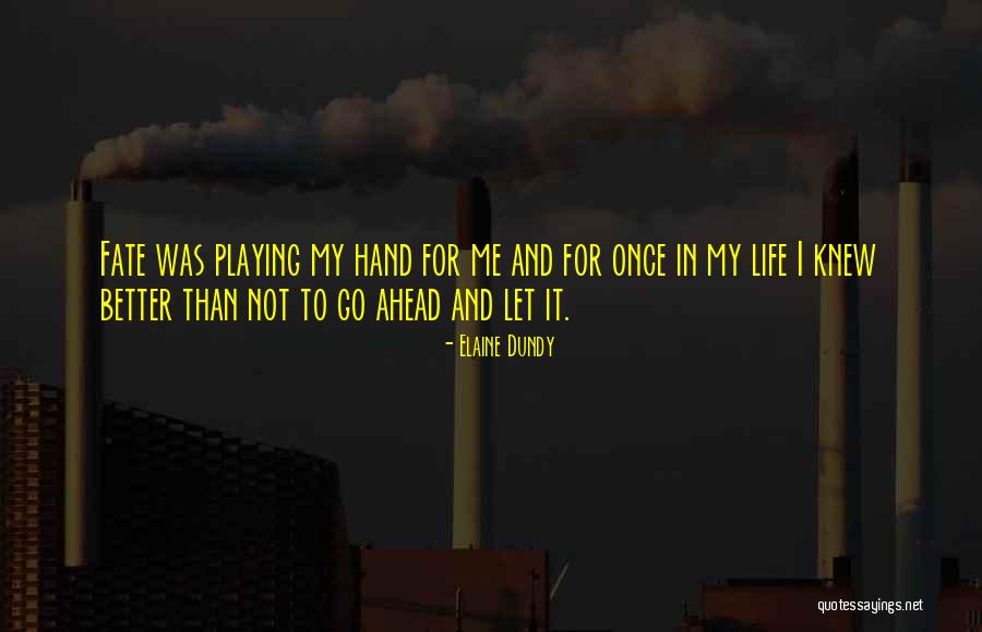 Life And Fate Quotes By Elaine Dundy Life And Fate Quotes By Elaine Dundy