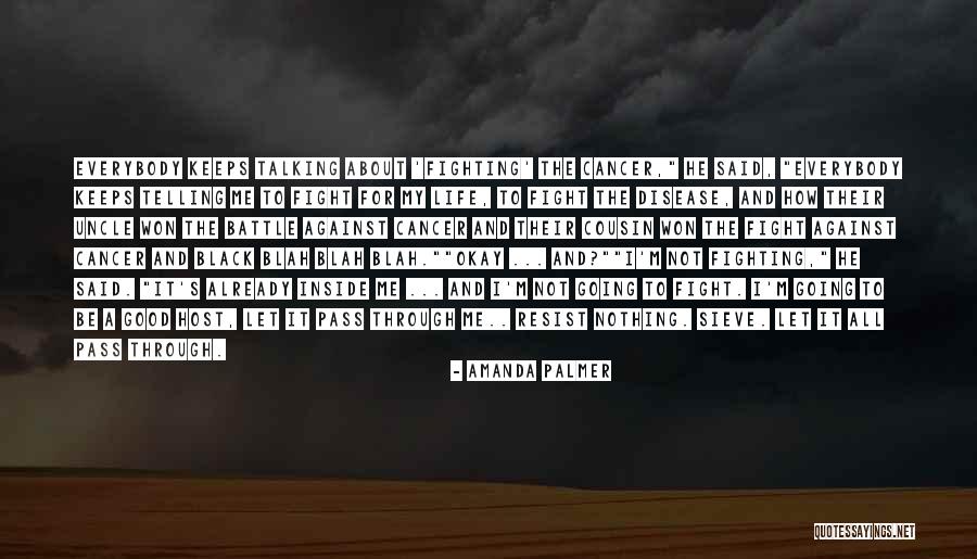 Life And Fighting Cancer Quotes By Amanda Palmer Life And Fighting Cancer Quotes By Amanda Palmer