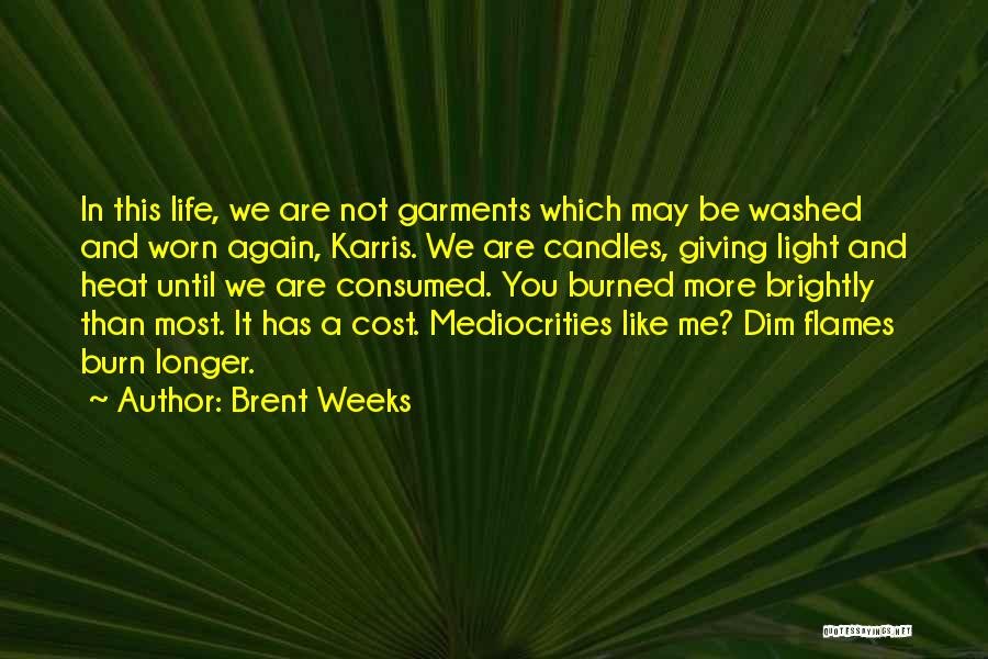 Life And Flames Quotes By Brent Weeks