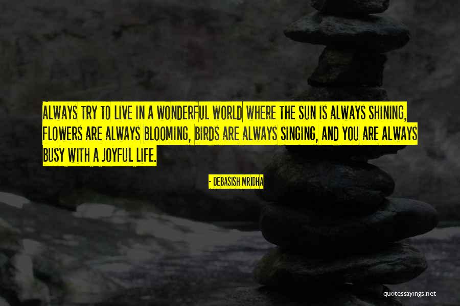 Life And Flowers Quotes By Debasish Mridha Life And Flowers Quotes By Debasish Mridha