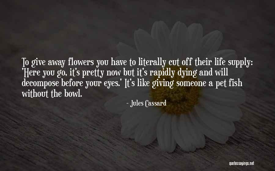 Life And Flowers Quotes By Jules Cassard Life And Flowers Quotes By Jules Cassard