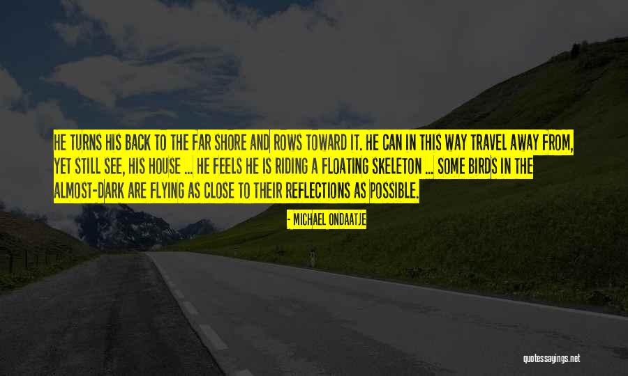 Life And Flying Away Quotes By Michael Ondaatje Life And Flying Away Quotes By Michael Ondaatje