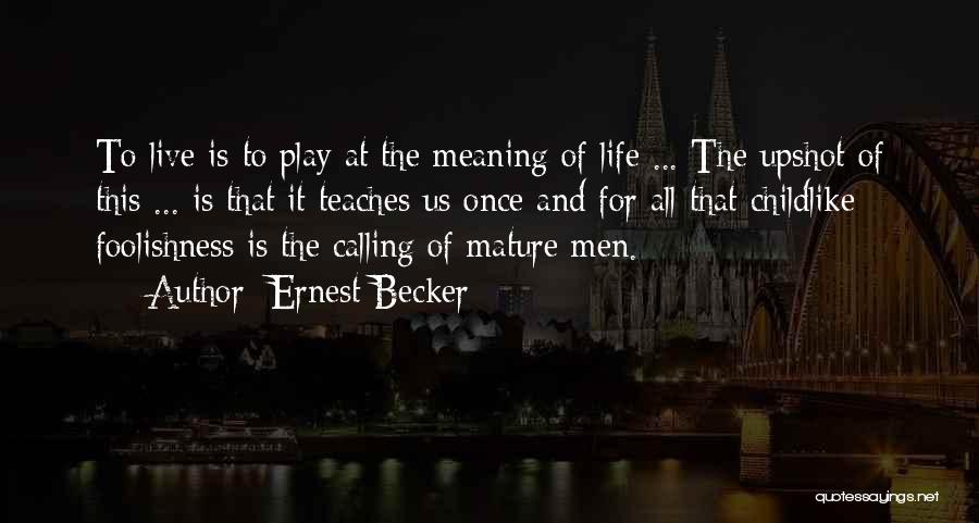 Life And Foolishness Quotes By Ernest Becker