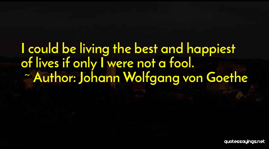 Life And Foolishness Quotes By Johann Wolfgang Von Goethe