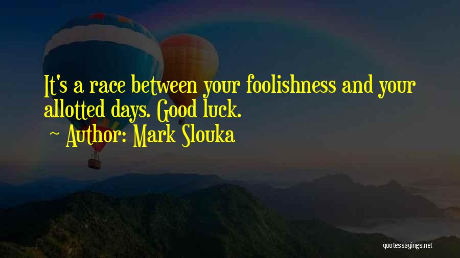 Life And Foolishness Quotes By Mark Slouka