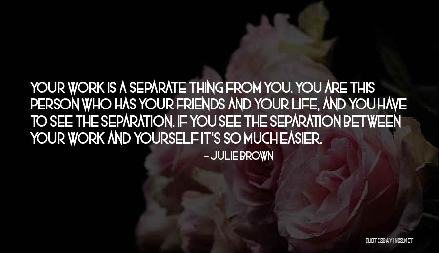 Life And Friends Quotes By Julie Brown