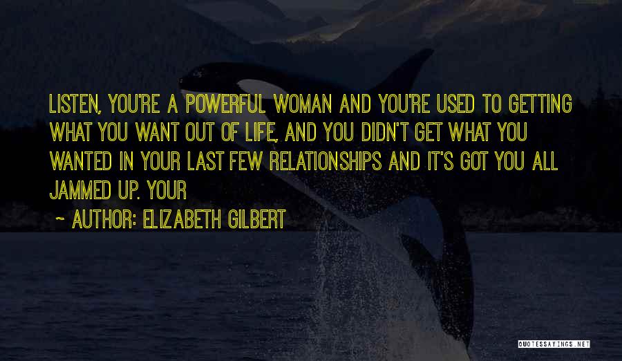 Life And Getting What You Want Quotes By Elizabeth Gilbert