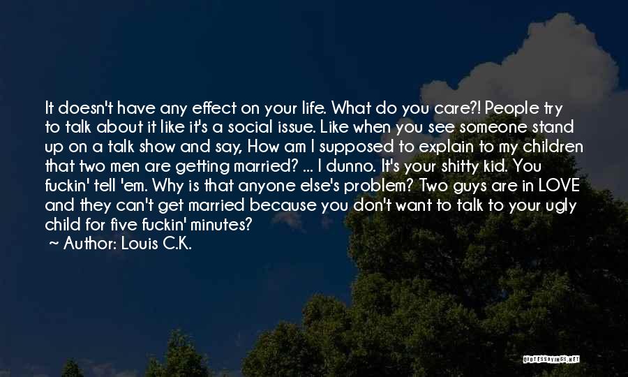 Life And Getting What You Want Quotes By Louis C.K.