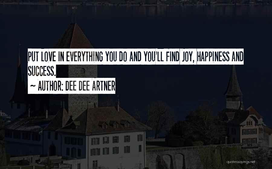 Life And Happiness And Success Quotes By Dee Dee Artner