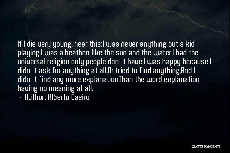 Life And Happiness With Explanation Quotes By Alberto Caeiro