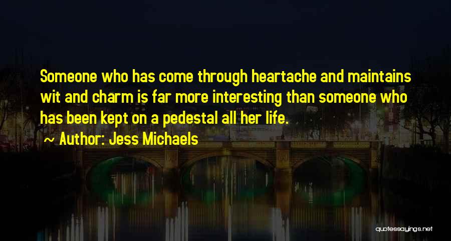 Life And Heartache Quotes By Jess Michaels