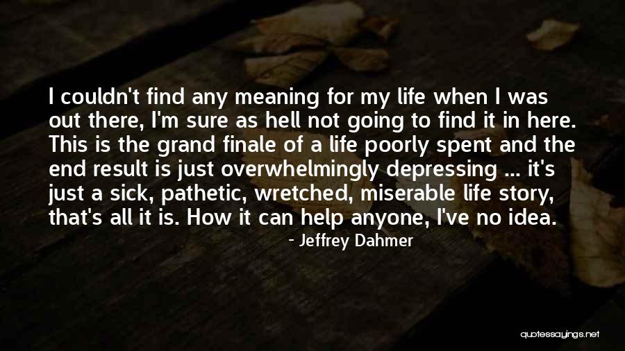 Life And Hell Quotes By Jeffrey Dahmer Life And Hell Quotes By Jeffrey Dahmer