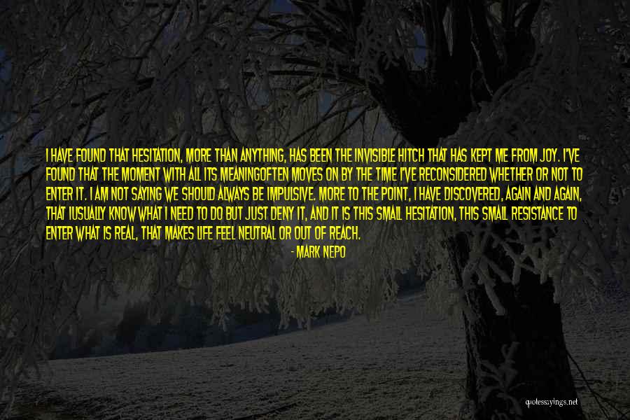 Life And Hesitation Quotes By Mark Nepo Life And Hesitation Quotes By Mark Nepo