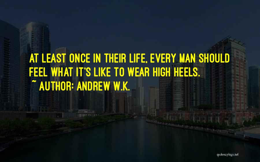 Life And High Heels Quotes By Andrew W.K.