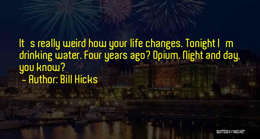 Life And How It Changes Quotes By Bill Hicks